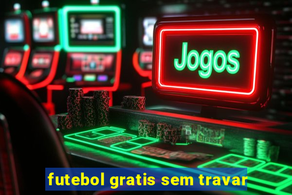 futebol gratis sem travar